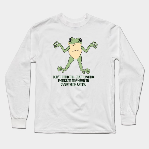 Overthinker Long Sleeve T-Shirt by Frogmented Feelings